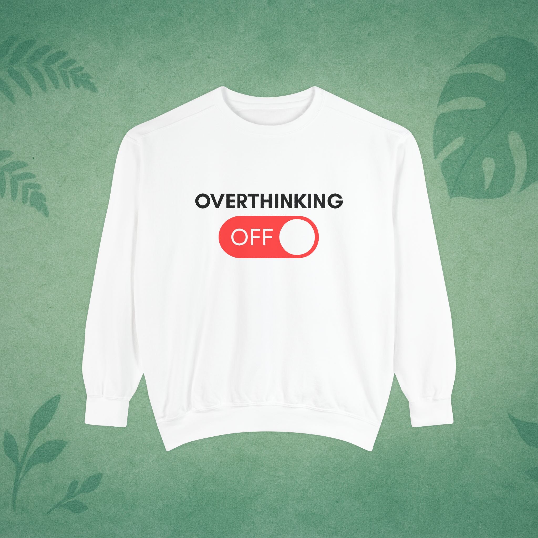 Overthinking Off Sweatshirt – Mental Wellness, Mindfulness Pullover, Self-Care Gift, Stress Relief, Motivational Apparel