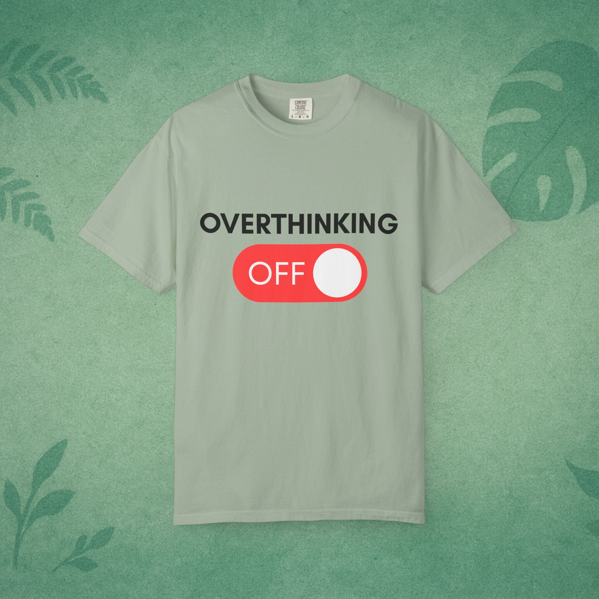 Overthinking Off T-Shirt – Mental Wellness, Mindfulness Tee, Self-Care Gift, Stress Relief, Positive Mindset Shirt