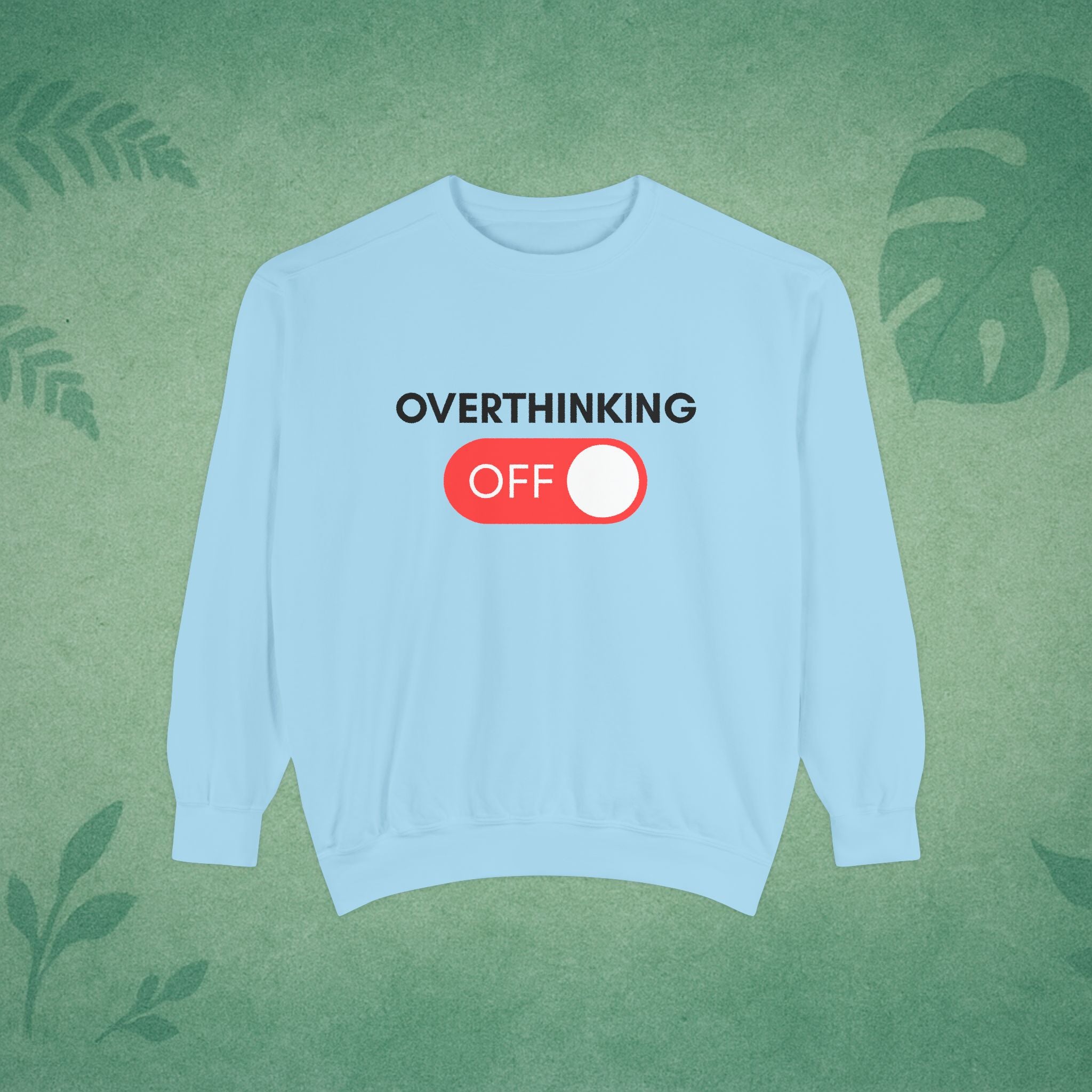 Overthinking Off Sweatshirt – Mental Wellness, Mindfulness Pullover, Self-Care Gift, Stress Relief, Motivational Apparel
