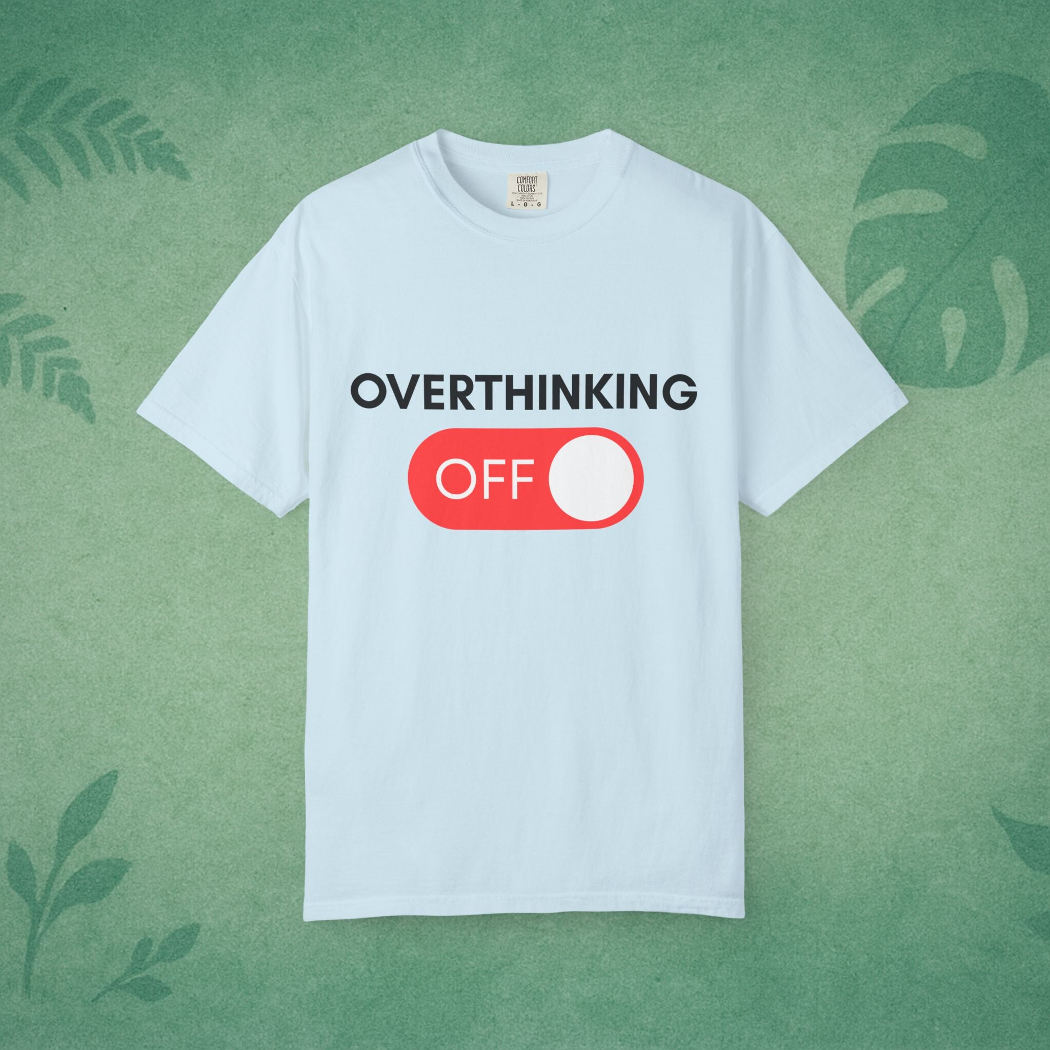 Overthinking Off T-Shirt – Mental Wellness, Mindfulness Tee, Self-Care Gift, Stress Relief, Positive Mindset Shirt