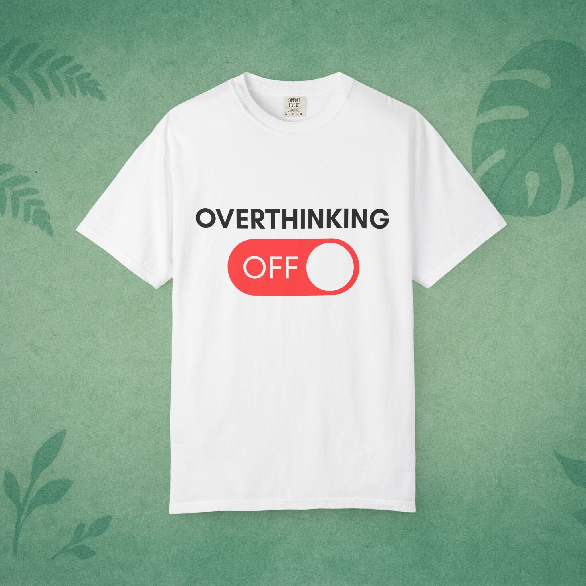 Overthinking Off T-Shirt – Mental Wellness, Mindfulness Tee, Self-Care Gift, Stress Relief, Positive Mindset Shirt
