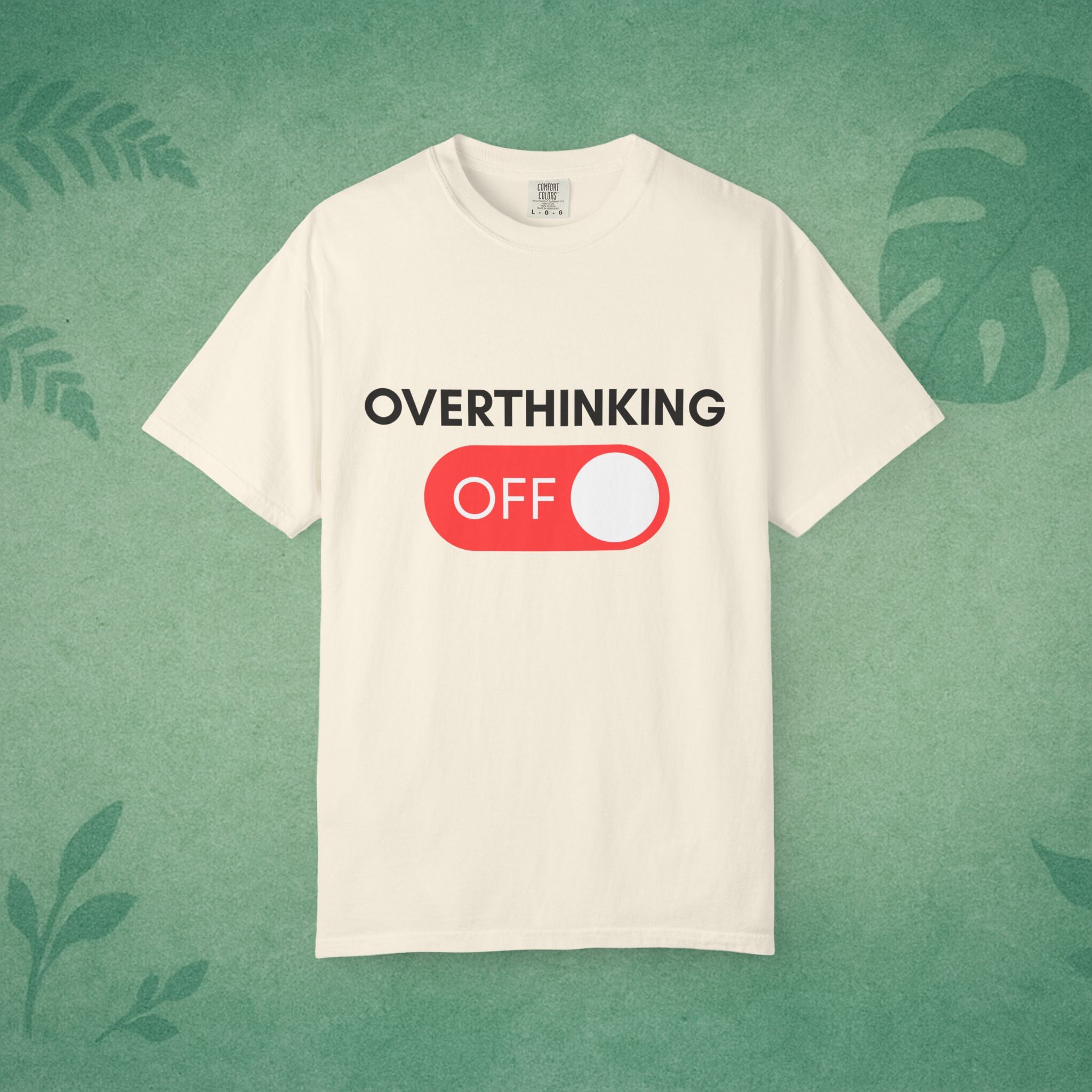 Overthinking Off T-Shirt – Mental Wellness, Mindfulness Tee, Self-Care Gift, Stress Relief, Positive Mindset Shirt