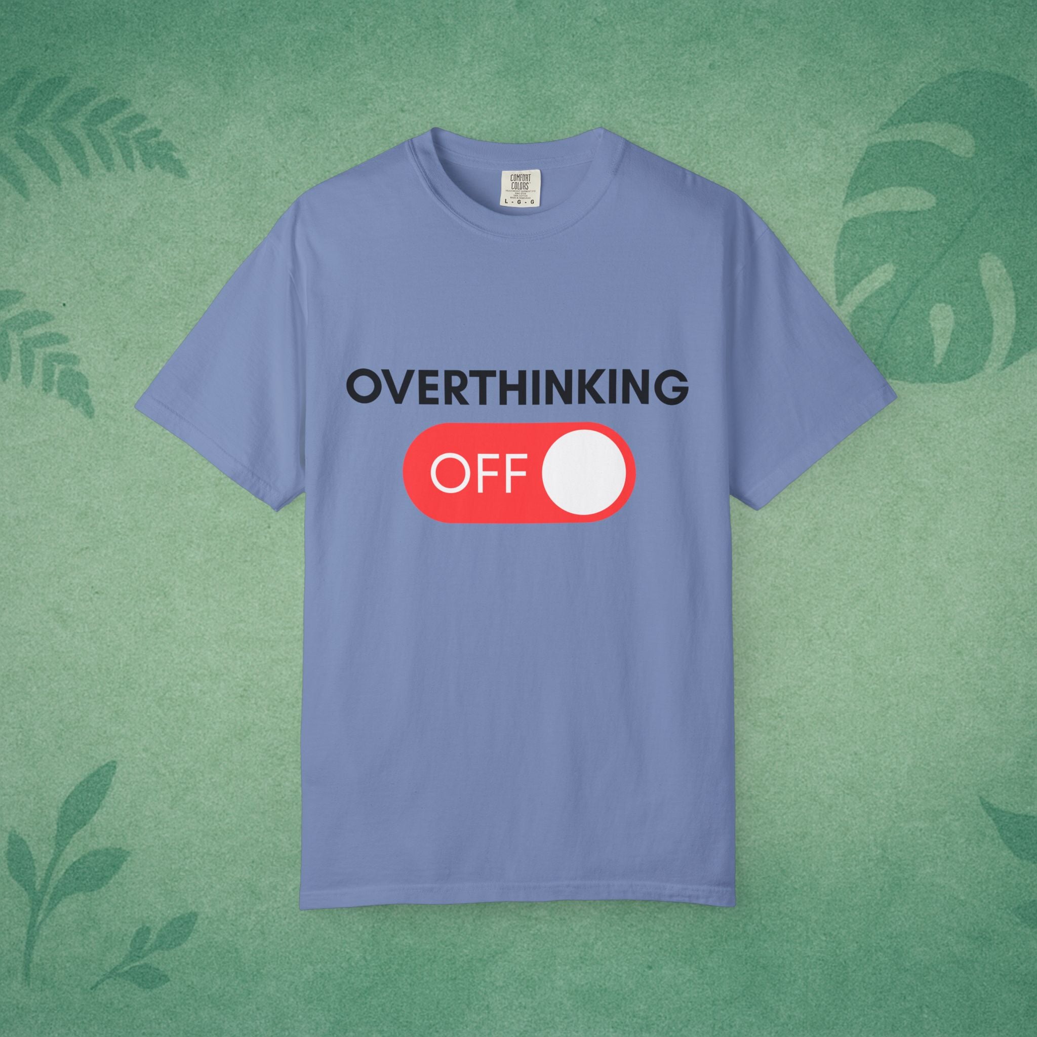 Overthinking Off T-Shirt – Mental Wellness, Mindfulness Tee, Self-Care Gift, Stress Relief, Positive Mindset Shirt