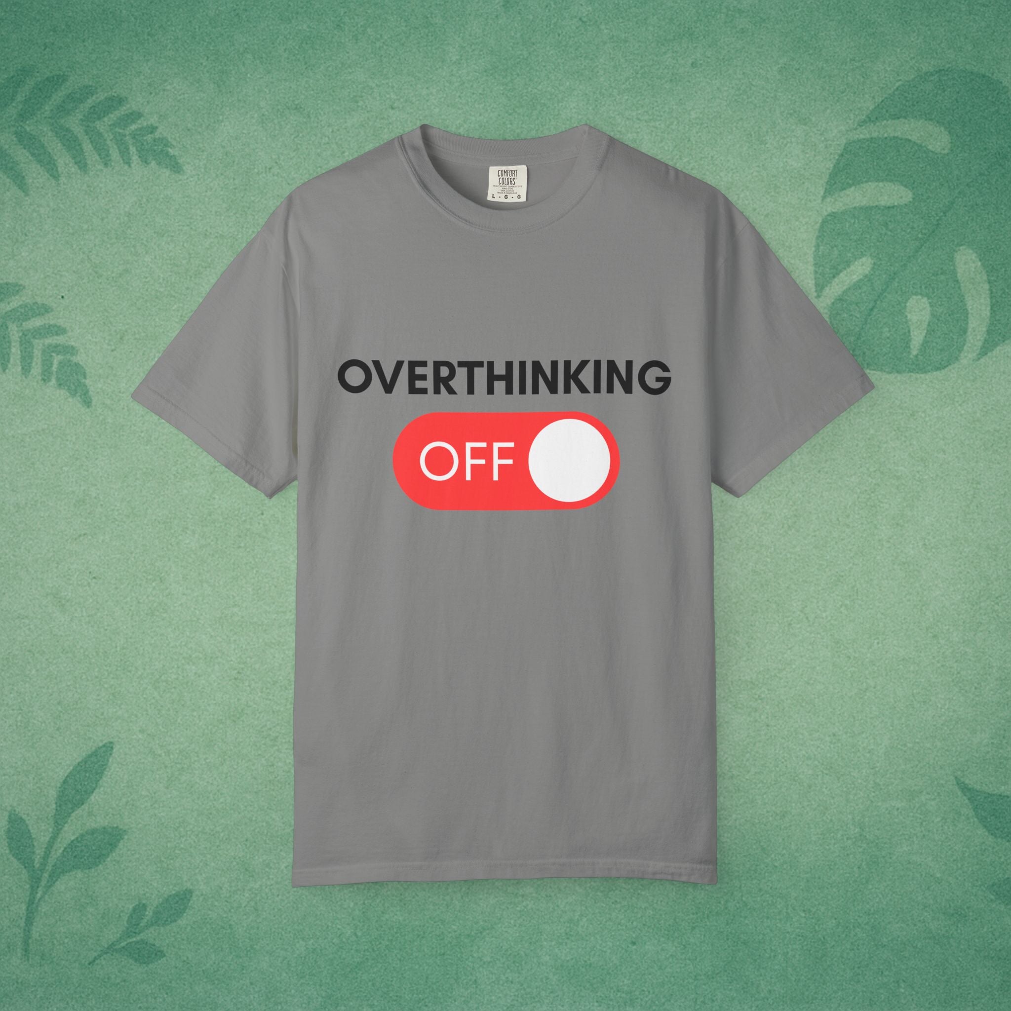 Overthinking Off T-Shirt – Mental Wellness, Mindfulness Tee, Self-Care Gift, Stress Relief, Positive Mindset Shirt