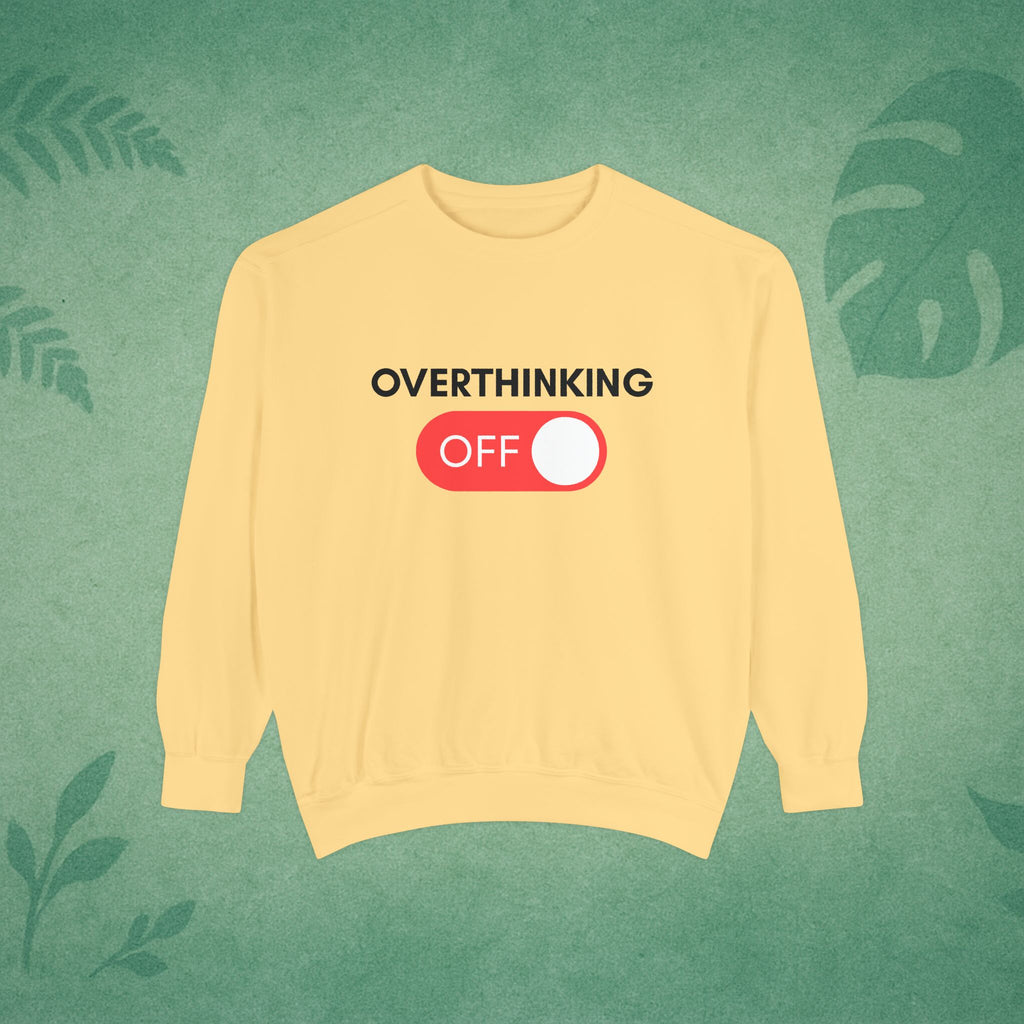 Overthinking Off Sweatshirt – Mental Wellness, Mindfulness Pullover, Self-Care Gift, Stress Relief, Motivational Apparel