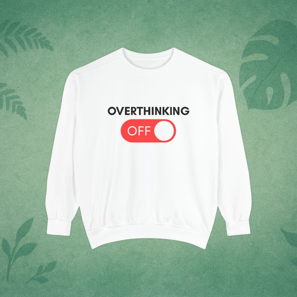 Overthinking Off Sweatshirt – Mental Wellness, Mindfulness Pullover, Self-Care Gift, Stress Relief, Motivational Apparel