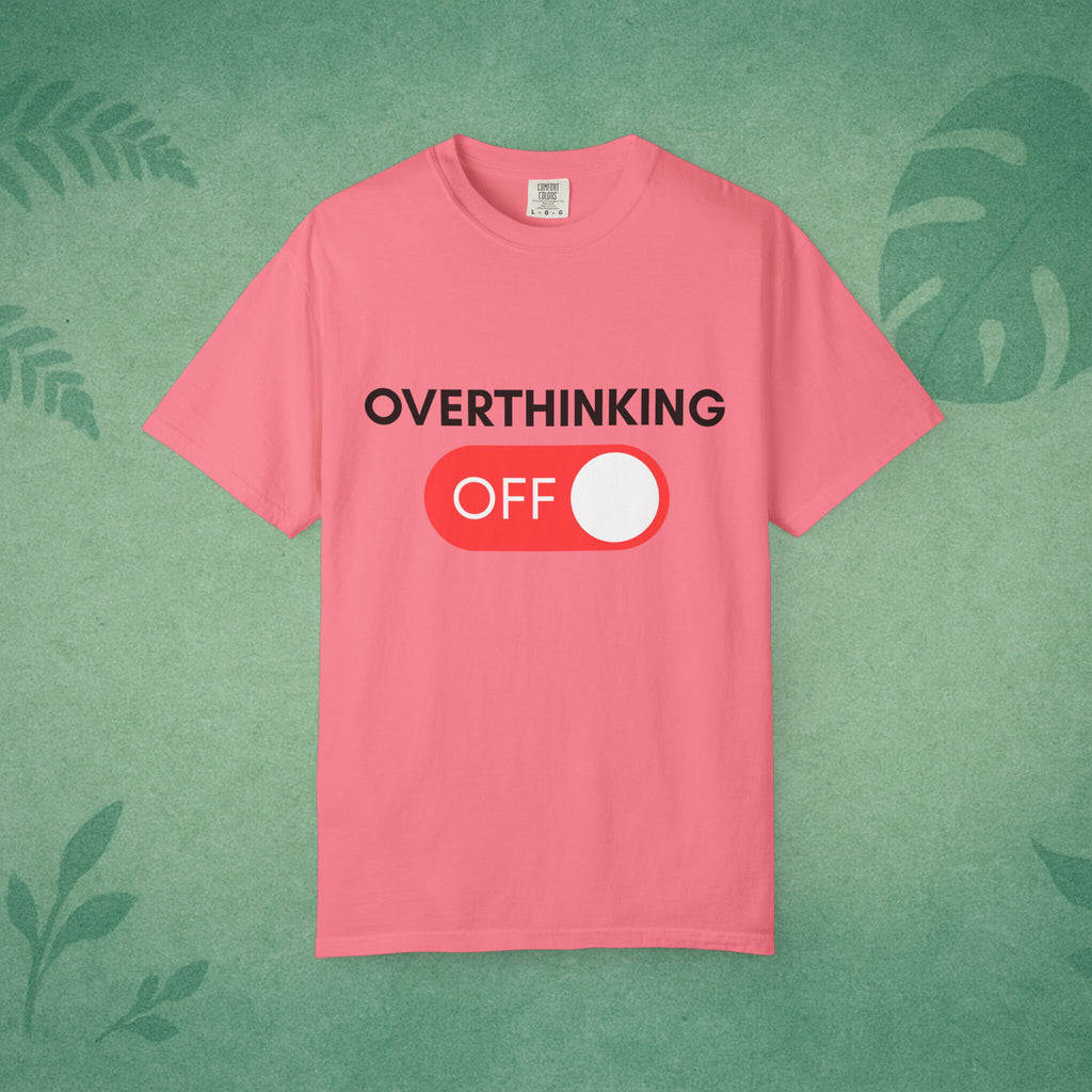 Overthinking Off T-Shirt – Mental Wellness, Mindfulness Tee, Self-Care Gift, Stress Relief, Positive Mindset Shirt