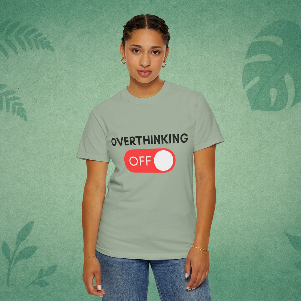 Overthinking Off T-Shirt – Mental Wellness, Mindfulness Tee, Self-Care Gift, Stress Relief, Positive Mindset Shirt