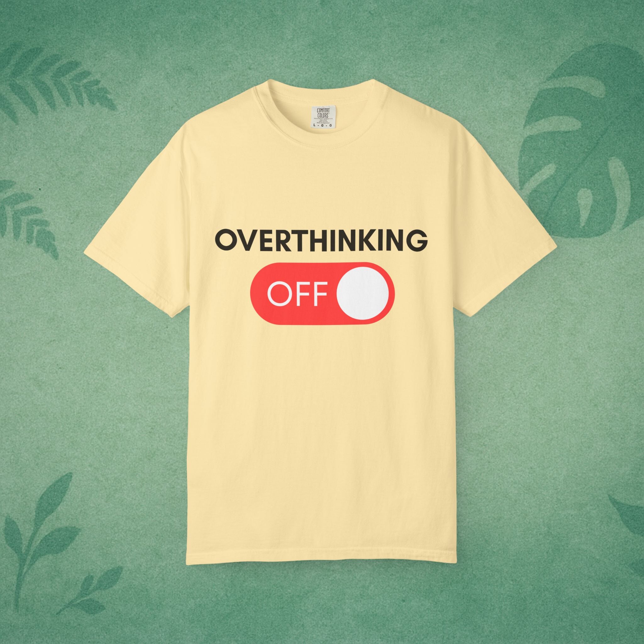 Overthinking Off T-Shirt – Mental Wellness, Mindfulness Tee, Self-Care Gift, Stress Relief, Positive Mindset Shirt
