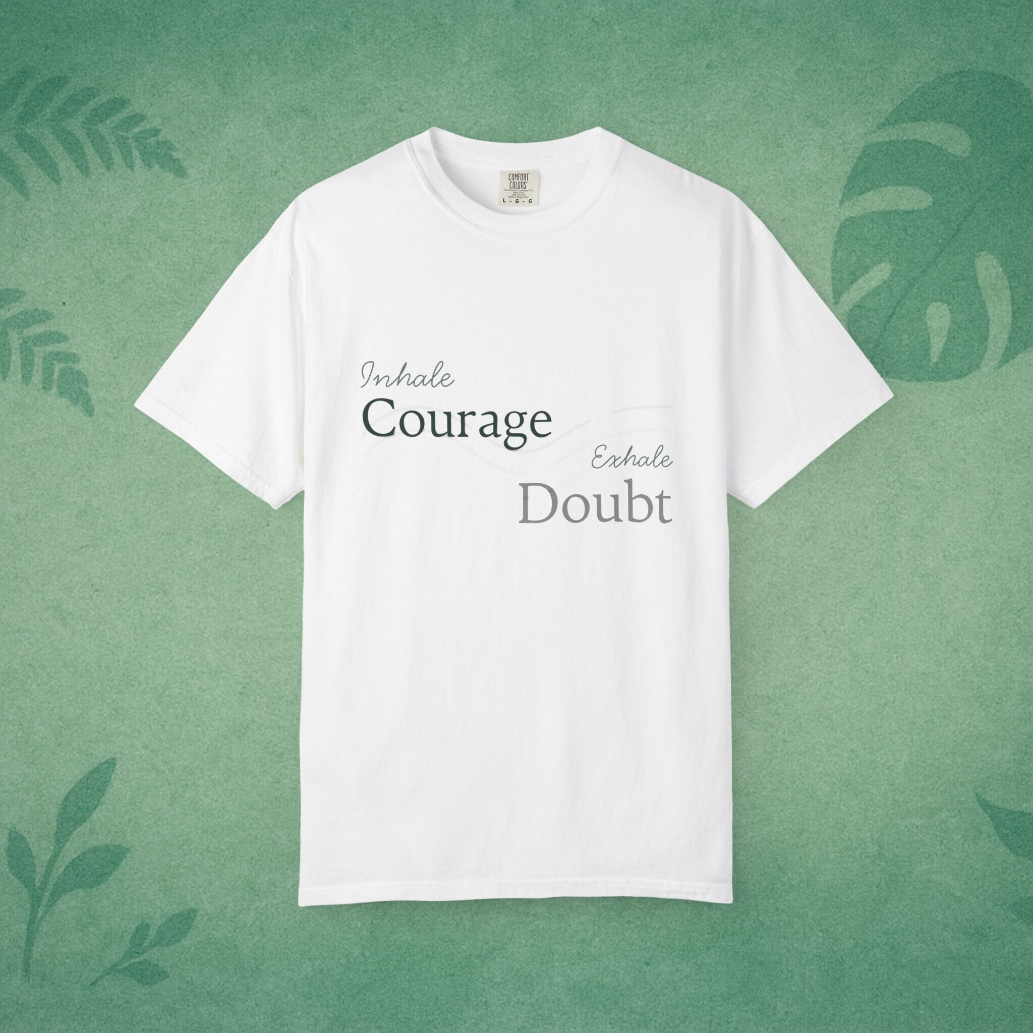 Inhale Courage, Exhale Doubt T-Shirt – Affirmation Tee for Everyday Bravery